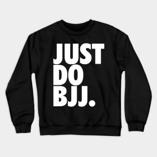 Just Do BJJ (Brazilian Jiu Jitsu) Crewneck Sweatshirt